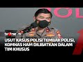 Serius Ungkap Polisi Tembak Polisi, Tim Khusus Libatkan Komnas HAM | Kabar Utama tvOne