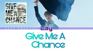 LAY (레이/张艺兴/ZHANG YIXING) - 'GIVE ME A CHANCE' Lyrics (Color Coded Eng)