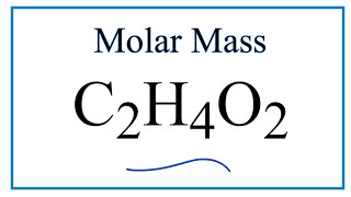 Molar Mass / Molecular Weight of C2H4O2 (also written CH3COOH):  Acetic acid