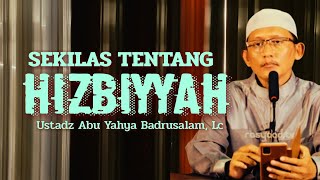 MENGUPAS SEKILAS TENTANG HIZBIYYAH - Ustadz Abu Yahya Badrusalam, Lc