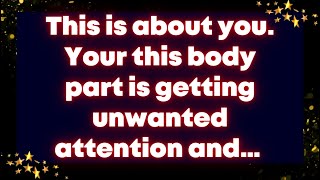 This is about you. Your this body part is getting unwanted attention and… Universe message today