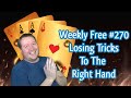 Losing Tricks To The Right Opponent - Weekly Free #270 - Online Bridge Tournament