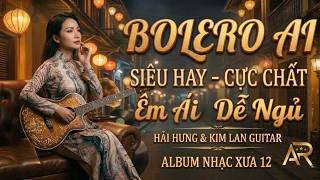 LK BOLERO AI Trữ Tình MỚI 2026 - Nhạc Vàng Xưa 12 Siêu Phẩm Vừa Ra Lò CỰC ÊM TAI Dễ Ngủ | Bolero AI