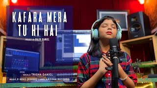 KAFARA MERA TU HI HAI | TRISHA DANIEL | R MIND | ARZIYAN RECORDS | COVER SONG 2023