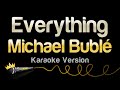Michael Bublé - Everything (Karaoke Version)