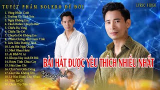 LK TÌM LẠI NGƯỜI XƯA ✔️ TUYỂN TẬP TRỮ TÌNH BOLERO YÊU THÍCH NHẤT  ✔️ LK QUÁN TRỌ TRẦN GIAN✔️ĐĂNG ANH