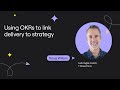 Using OKRs to link delivery to strategy