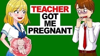 My Teacher Got Me Pregnant | HELP!