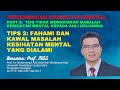 TIPS 2: FAHAMI DAN KAWAL MASALAH KESIHATAN MENTAL YANG DIALAMI