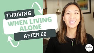 Surviving And Thriving When Living Alone After 60