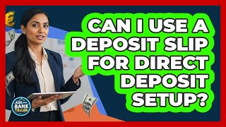 Can I Use A Deposit Slip For Direct Deposit Setup?