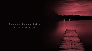 Kilgore Doubtfire - Escape (Loop Edit)