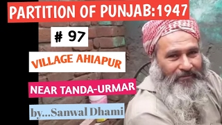 PARTITION OF PUNJAB 1947 AHIAPUR  [PART 2] NEAR URMAR-TANDA,HOSHIARPUR, PUNJAB