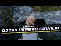 DJ Tak Pernah Ternilai - Lastchild Remix Galau Slow Bass