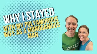Why I stayed with my polyamorous wife as a monogamous man
