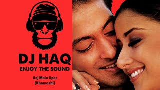 Aaj Main Upar | Khamoshi | DJ Haq | Salman Khan | Manisha Koirala | Bollywood Remix