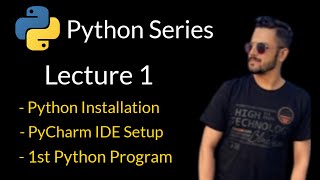 Lecture 1 - Python - Installation / IDE Setup / 1st Program