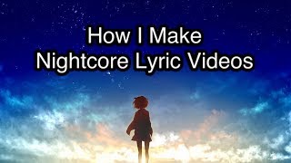 How I Make Nightcore Lyric Videos