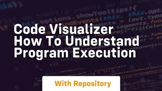 Code visualizer how to understand program execution