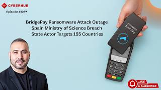 BridgePay Ransomware Attack, Spain Ministry of Science Breach, State Actor Targets 155 Countries