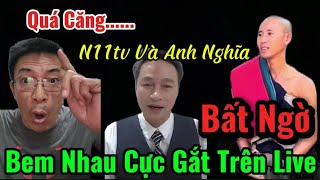 Rất Căng: N11tv Lên Live Cùng Anh Nghĩa Bem Nhau Cực Gắt