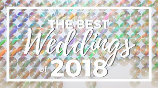 The BEST Wedding Moments of 2018: A Year in Review