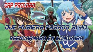 Que hubiera pasado si yo reencarnaba en konosuba. capitulo prólogo