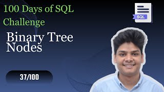 Binary Tree Nodes | 37/100 Days Of SQL Challenge | HackerRank Solutions