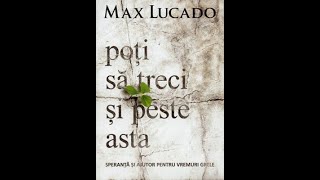 Max Lucado - Poti sa treci si peste asta | Partea 1 | Audio | Rodica Andrievici