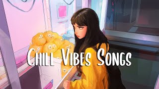 Chill Vibes Songs 🍀 Playlist songs that makes you feel better ~ Morning Vibes