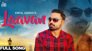 Laavan| ( Full HD)  | Kirpal Sandhu| Punjabi Songs 2017