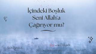 İçindeki Boşluk Seni Allah'a Çağırıyor mu? Said Özdemir