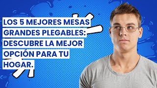 Los 5 mejores mesas grandes plegables: descubre la mejor opción para tu hogar.