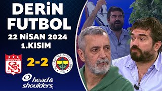 Derin Futbol 22 Nisan 2024 1.Kısım / Sivasspor 2-2 Fenerbahçe