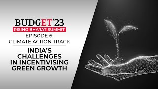 Budget’23 | Rising Bharat Summit: India’s challenges in incentivising green growth