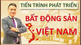 Tiến Trình Phát Triển Của Bất Động Sản Việt Nam| Những Điều Thú Vị Về Bất Động Sản Việt Nam Alan Đức