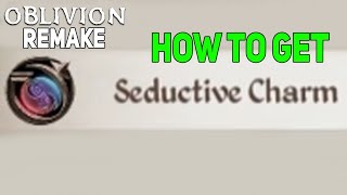 How To Get Seductive Charm Spell in Oblivion Remastered, Where to Get the Seductive Charm Spell