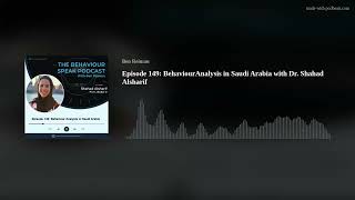 Episode 149: Behaviour Analysis in Saudi Arabia with Dr. Shahad Alsharif