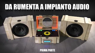 Da rumenta a impianto audio - Hi-Fi di legno prima parte!