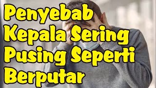 Penyebab Kepala Sering Pusing Seperti Berputar yang Harus Anda Ketahui