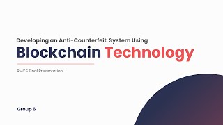 Developing an Anti-Counterfeit System Using Blockchain Technology - Group 6