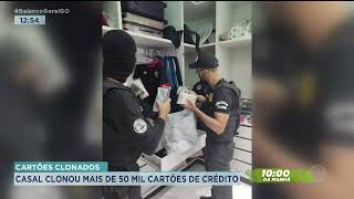 CARTÕES CLONADOS: CASAL CLONOU MAIS DE 50 MIL CARTÕES DE CRÉDITO