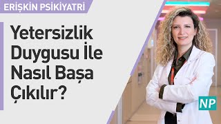 Yetersizlik Duygusu İle Nasıl Başa Çıkılır?