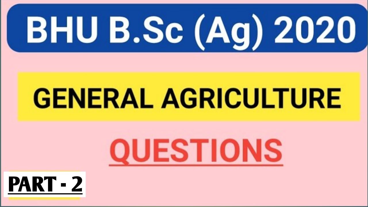 GENERAL AGRICULTURE FOR BHU B.Sc AGRICULTURE ENTRANCE EXAM 2020 Part ...