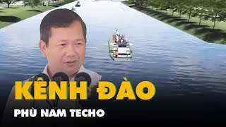 Kênh đào Phù Nam Techo: Khởi công vào tháng 8, Trung Quốc có thể tham gia
