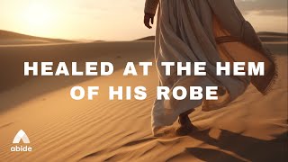 Healed at the Hem of His Robe 📖 Matthew 9:20-22