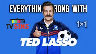 Everything Wrong With: TV Sins- Ted Lasso "Pilot"