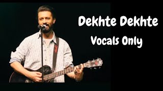 Dekhte Dekhte by Atif Aslam - Must Listen - Without Music Vocals Only