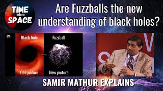 TQ1: Are Fuzzballs the new understanding of black holes? Prof. Samir D. Mathur answers.