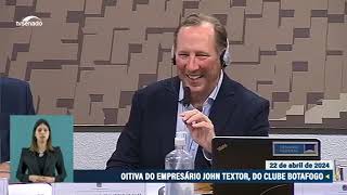 Depoimento de John Textor, sócio-majoritário do Botafogo SAF, à CPI das apostas esportivas